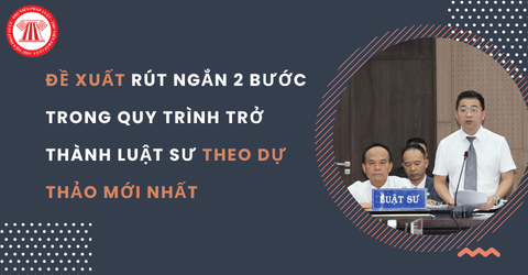 Đề xuất rút ngắn 2 bước trong quy trình trở thành luật sư theo dự thảo mới nhất