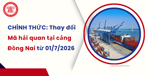 CHÍNH THỨC: Thay đổi Mã hải quan tại cảng Đồng Nai từ 01/7/2026 theo Công văn 1496/HQKV18-CNTT