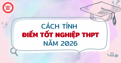 Cách tính điểm tốt nghiệp THPT năm 2026 chi tiết? Hướng dẫn cách tính điểm xét tốt nghiệp THPT 2026 cho thí sinh?
