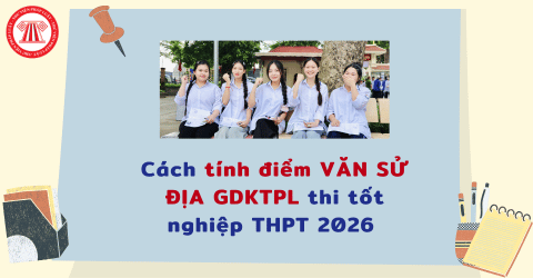 Cách tính điểm VĂN SỬ ĐỊA GDKTPL thi tốt nghiệp THPT 2026 chính xác? Hướng dẫn tính điểm VĂN SỬ ĐỊA GDKTPL chi tiết nhất?