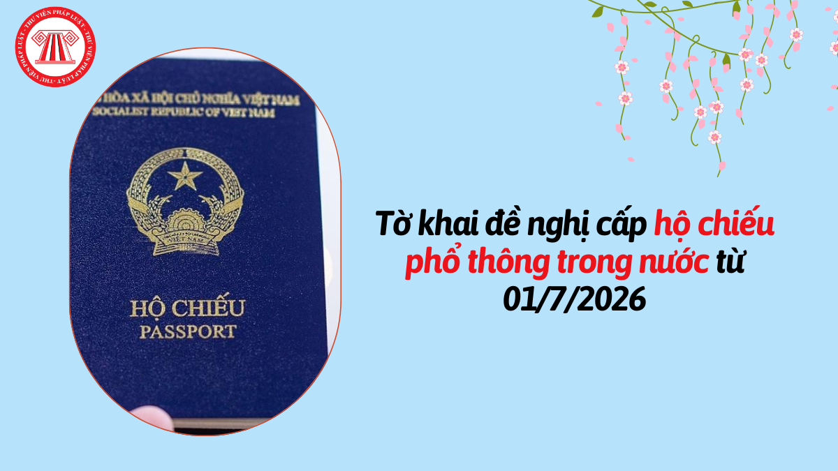 TỔNG HỢP Tờ khai đề nghị cấp hộ chiếu phổ thông trong nước từ 01/7/2026 mới nhất theo Thông tư 69 2026 BCA