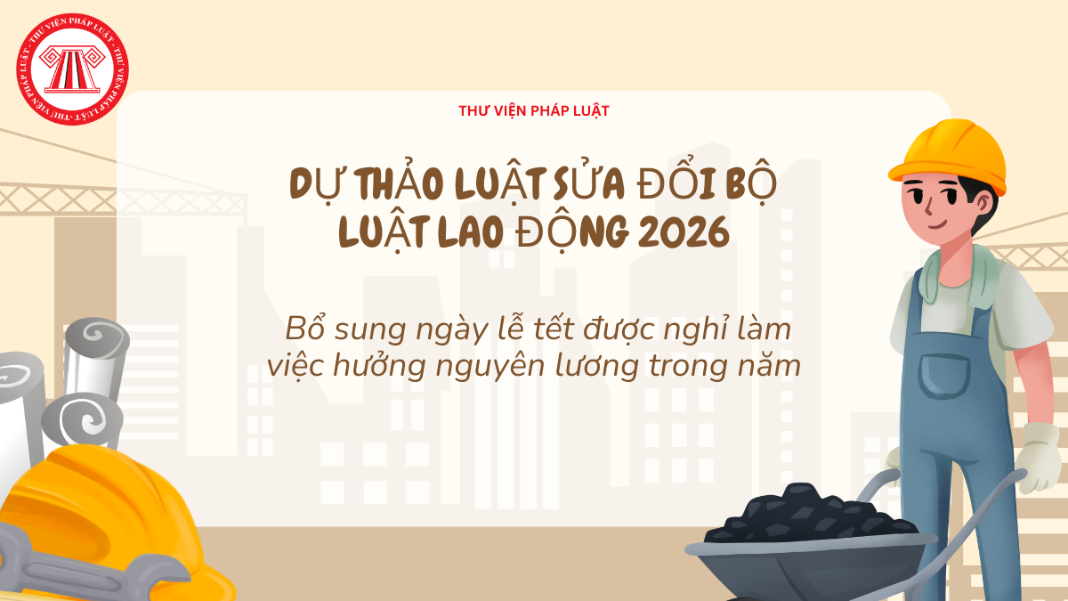 TOÀN VĂN Dự thảo Luật sửa đổi Bộ luật Lao động mới nhất 2026 bổ sung ngày nghỉ lễ tết trong năm chi tiết thế nào? 