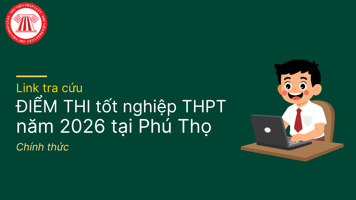 Link tra cứu ĐIỂM THI tốt nghiệp THPT 2026 Phú Thọ chính thức