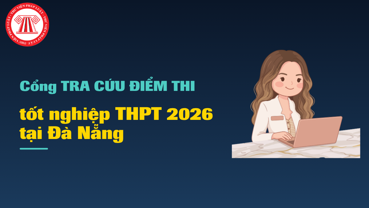 Cổng tra cứu ĐIỂM THI tốt nghiệp THPT năm 2026 tại Đà Nẵng CHÍNH THỨC