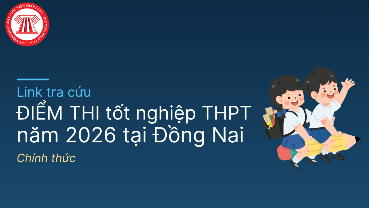 Link tra cứu ĐIỂM THI tốt nghiệp THPT 2026 Đồng Nai CHÍNH THỨC
