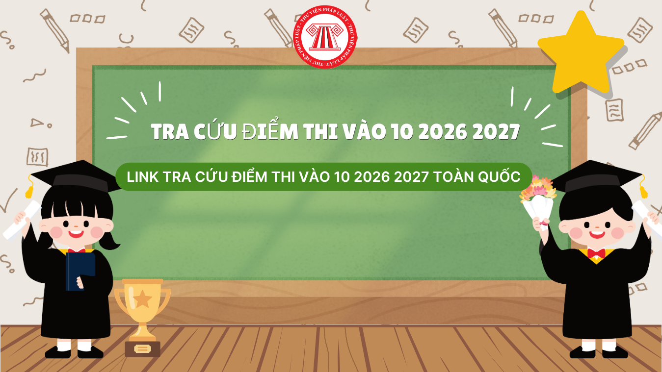 Tra cứu điểm thi vào 10 2026 2027 toàn quốc tại đâu? Cập nhật link tra cứu điểm thi vào 10 2026 2027 mới nhất?