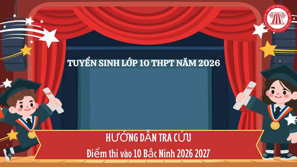 TRA CỨU Điểm thi vào 10 Bắc Ninh 2026 2027 thế nào? Hướng dẫn tra điểm thi tuyển sinh lớp 10 năm 2026 Bắc Ninh mới nhất?