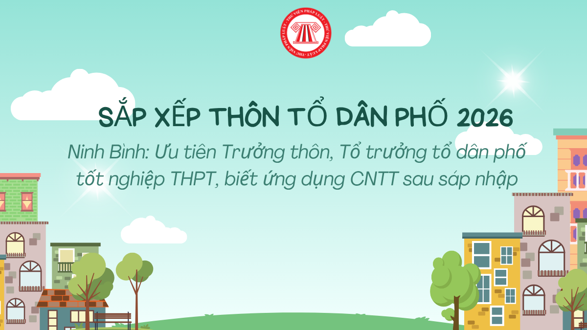 Ninh Bình: Ưu tiên Trưởng thôn, Tổ trưởng tổ dân phố tốt nghiệp THPT, biết ứng dụng CNTT sau sáp nhập