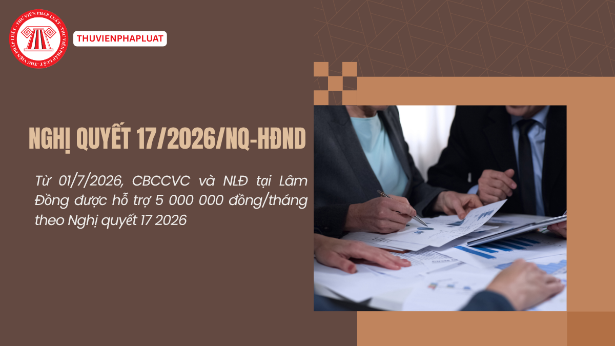 Từ 01/7/2026, CBCCVC và NLĐ được hỗ trợ 5 000 000 đồng/tháng theo Nghị quyết 17 2026 của HĐND tỉnh Lâm Đồng