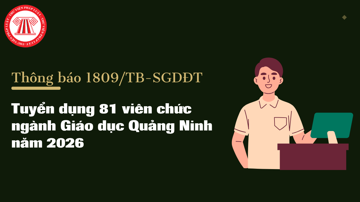 Thông báo 1809/TB-SGDĐT: Tuyển dụng 81 viên chức ngành Giáo dục tỉnh Quảng Ninh năm 2026 chi tiết thế nào?