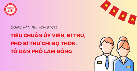 Công văn 1614-CV/BTCTU: Tiêu chuẩn ủy viên, bí thư, phó bí thư chi bộ thôn, tổ dân phố Lâm Đồng chi tiết ra sao?