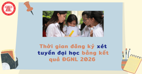 Thí sinh xét tuyển đại học bằng kết quả kỳ thi ĐGNL 2026 đăng ký nguyện vọng vào ngày nào? Thời gian thay đổi, bổ sung nguyện vọng ra sao? 