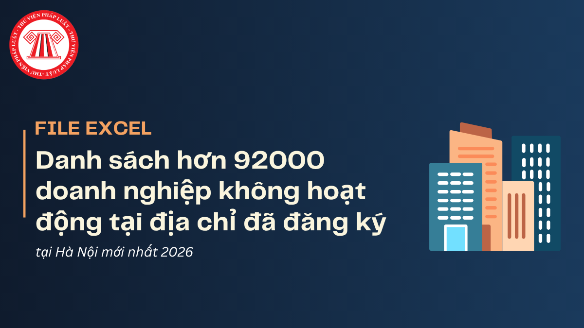 FILE EXCEL Danh sách hơn 92000 doanh nghiệp không hoạt động tại địa chỉ đã đăng ký ở Hà Nội mới nhất 2026