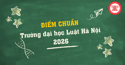 ĐIỂM CHUẨN Trường đại học Luật Hà Nội 2026 theo điểm thi tốt nghiệp THPT là bao nhiêu?