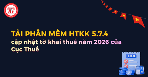 Tải HTKK 5.7.4 của Cục Thuế cập nhật tờ khai thuế năm 2026? Hướng dẫn nâng cấp phần mềm HTKK 5.7.4?