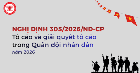 Nghị định 305/2026/NĐ-CP ngày 03/8/2026 về tố cáo và giải quyết tố cáo trong Quân đội nhân dân ra sao?
