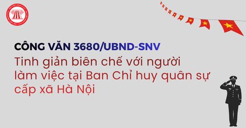 Hướng dẫn chính sách tinh giản biên chế với người làm việc tại Ban Chỉ huy quân sự cấp xã Hà Nội (Công văn 3680/UBND-SNV)