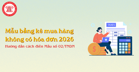 TẢI Mẫu bảng kê mua hàng không có hóa đơn mới nhất 2026 theo Thông tư 20 2026 TT BTC và hướng dẫn cách điền Mẫu số 02/TNDN
