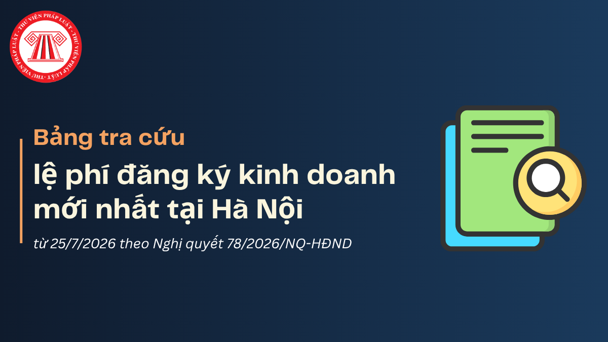 Bảng tra cứu lệ phí đăng ký kinh doanh mới nhất từ 25/7/2026 tại Hà Nội theo Nghị quyết 78/2026/NQ-HĐND