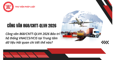 Công văn 868 CNTT QLVH 2026 Lịch Bảo trì hệ thống VNACCS/VCIS tại Trung tâm dữ liệu Hải quan chi tiết thế nào?