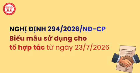 Trọn bộ Biểu mẫu sử dụng cho tổ hợp tác từ ngày 23/7/2026 theo Nghị định 294 2026 NĐ CP