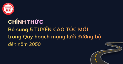 CHÍNH THỨC Bổ sung 5 tuyến đường cao tốc mới trong Quy hoạch mạng lưới đường bộ đến năm 2050