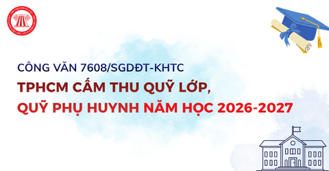 TPHCM cấm thu quỹ lớp, quỹ phụ huynh năm học 2026 2027 theo Công văn 7608 SGDĐT KHTC đúng không?