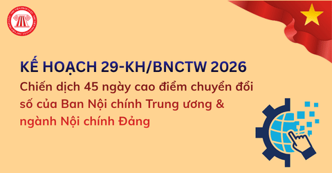 Kế hoạch 29-KH/BNCTW 2026: Chiến dịch 45 ngày cao điểm chuyển đổi số của Ban Nội chính Trung ương và ngành Nội chính Đảng