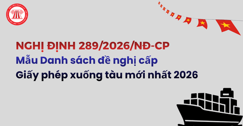 Tải Mẫu Danh sách đề nghị cấp Giấy phép xuống tàu mới nhất 2026 theo Nghị định 289 2026 NĐ CP