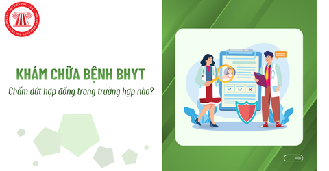 Chấm dứt hợp đồng khám, chữa bệnh bảo hiểm y tế trong trường hợp nào?