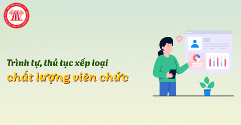 Trình tự, thủ tục xếp loại chất lượng viên chức như thế nào? Kết quả xếp loại chất lượng viên chức được sử dụng làm gì?