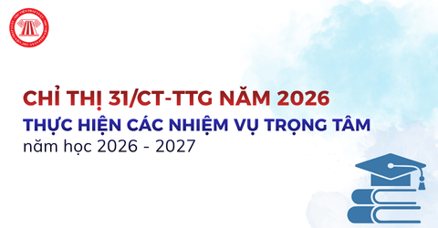 Chỉ thị 31/CT-TTg năm 2026 về thực hiện các nhiệm vụ trọng tâm năm học 2026 2027 chi tiết ra sao?