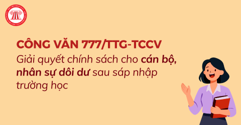 Công văn 777/TTg-TCCV: Giải quyết chính sách cho cán bộ, nhân sự dôi dư sau sáp nhập trường học ra sao?