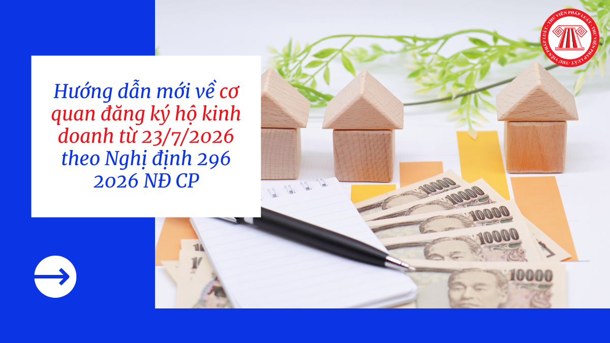 Hướng dẫn mới về cơ quan đăng ký hộ kinh doanh từ 23/7/2026 theo Nghị định 296 2026 NĐ CP