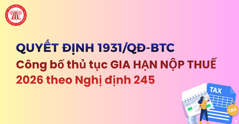 TOÀN VĂN Quyết định 1931 QĐ BTC công bố thủ tục GIA HẠN NỘP THUẾ 2026 theo Nghị định 245