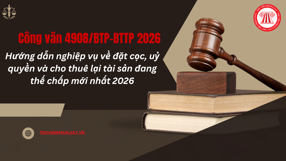 TOÀN VĂN Công văn 4908/BTP-BTTP hướng dẫn nghiệp vụ về đặt cọc, uỷ quyền và cho thuê lại tài sản đang thế chấp mới nhất 2026?
