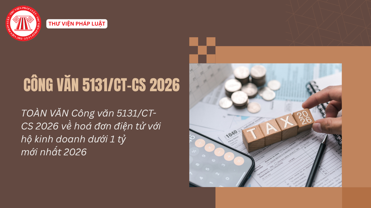 TOÀN VĂN Công văn 5131/CT-CS 2026 về hoá đơn điện tử với hộ kinh doanh dưới 1 tỷ mới nhất 2026