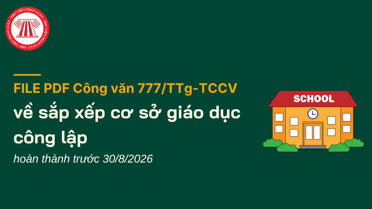 FILE PDF Công văn 777/TTg-TCCV về sắp xếp cơ sở giáo dục công lập hoàn thành trước 30/8/2026 chi tiết