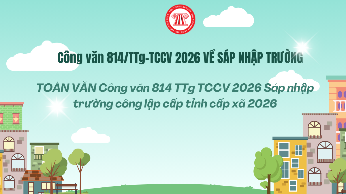 TOÀN VĂN Công văn 814 TTg TCCV 2026 Sáp nhập trường công lập cấp tỉnh cấp xã mới nhất 2026