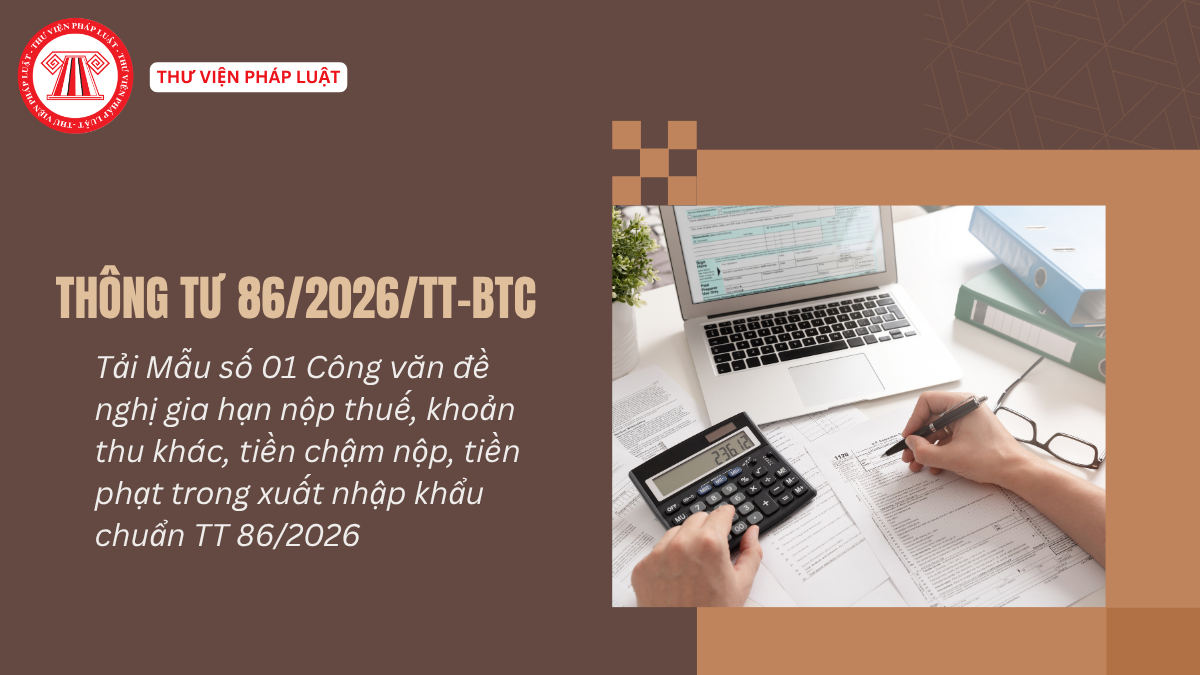 Tải Mẫu số 01 Công văn đề nghị gia hạn nộp thuế, khoản thu khác, tiền chậm nộp, tiền phạt trong xuất nhập khẩu chuẩn TT 86/2026