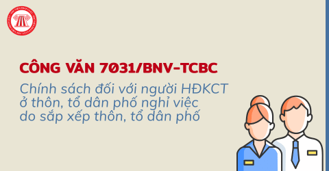 Công văn 7031/BNV-TCBC: Chính sách đối với người hoạt động không chuyên trách ở thôn, tổ dân phố nghỉ việc do sắp xếp thôn, tổ dân phố