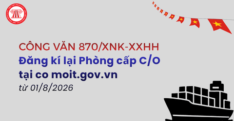 Hướng dẫn Đăng kí lại Phòng cấp CO từ 01 8 2026 tại co moit gov vn cho doanh nghiệp theo Công văn 870 XNK XXHH
