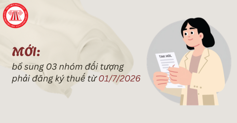 MỚI: bổ sung 03 nhóm đối tượng phải đăng ký thuế từ 01/7/2026 theo Thông tư 90 2026 TT BTC