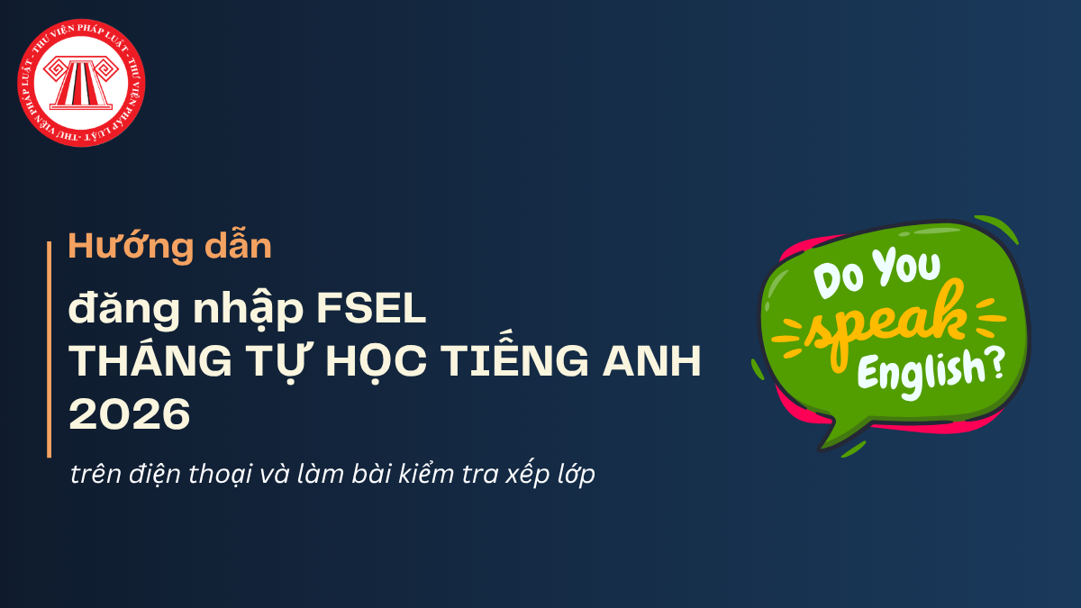 Hướng dẫn đăng nhập FSEL THÁNG TỰ HỌC TIẾNG ANH 2026 trên điện thoại và làm bài kiểm tra xếp lớp