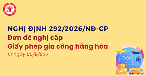 TẢI Đơn đề nghị cấp Giấy phép gia công hàng hóa từ ngày 05/9/2026 Nghị định 292/2026/NĐ-CP