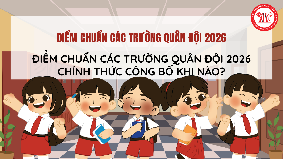 ĐIỂM CHUẨN các trường quân đội 2026 CHÍNH THỨC CÔNG BỐ khi nào? Điểm chuẩn quân đội 2025 ra sao?