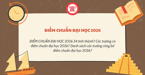 ĐIỂM CHUẨN ĐẠI HỌC 2026 34 tỉnh thành? Các trường có điểm chuẩn đại học 2026? Danh sách các trường công bố điểm chuẩn đại học 2026?