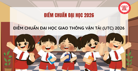 ĐIỂM CHUẨN Đại học Giao thông Vận tải (UTC) Hà Nội 2026 thế nào? Điểm chuẩn Đại học Giao thông vận tải UTC 2025 ra sao?