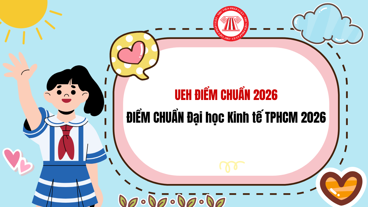 ĐIỂM CHUẨN Đại học Kinh tế TPHCM 2026 CHÍNH THỨC? UEH điểm chuẩn 2026 có chưa?