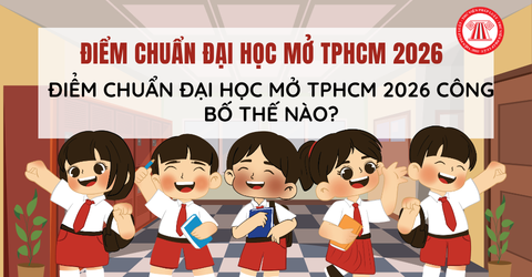 ĐIỂM CHUẨN Đại học Mở TPHCM 2026 CÔNG BỐ thế nào? Đại học Mở điểm chuẩn 2026 ra sao?